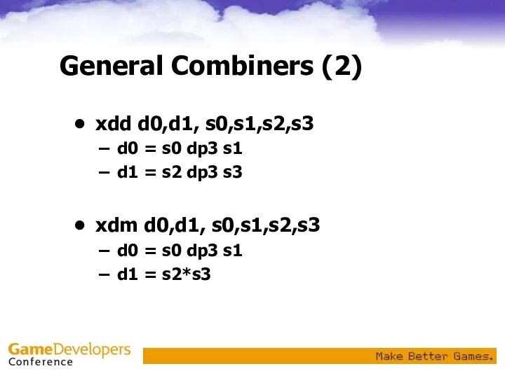 General Combiners (2) xdd d0,d1, s0,s1,s2,s3 d0 = s0 dp3