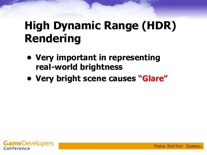 High Dynamic Range (HDR) Rendering Very important in representing real-world brightness Very bright scene causes “Glare”