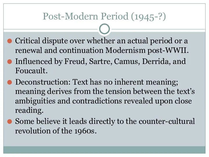 Post-Modern Period (1945-?) Critical dispute over whether an actual period or a renewal
