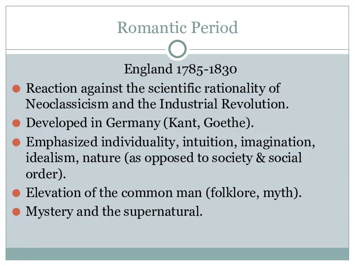 Romantic Period England 1785-1830 Reaction against the scientific rationality of Neoclassicism and the