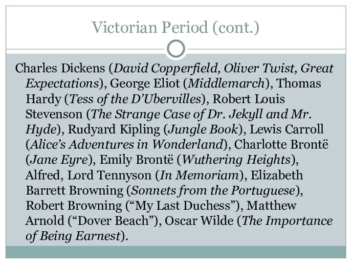 Victorian Period (cont.)‏ Charles Dickens (David Copperfield, Oliver Twist, Great Expectations), George Eliot