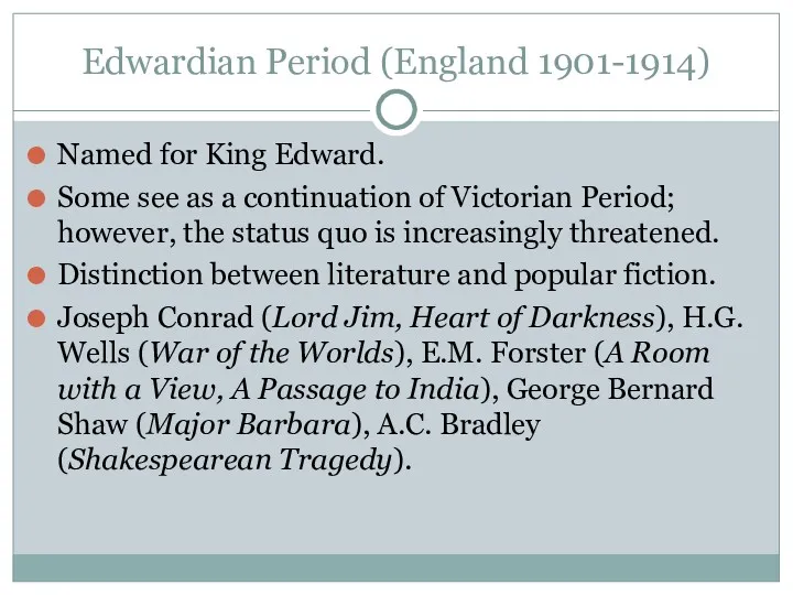 Edwardian Period (England 1901-1914)‏ Named for King Edward. Some see as a continuation