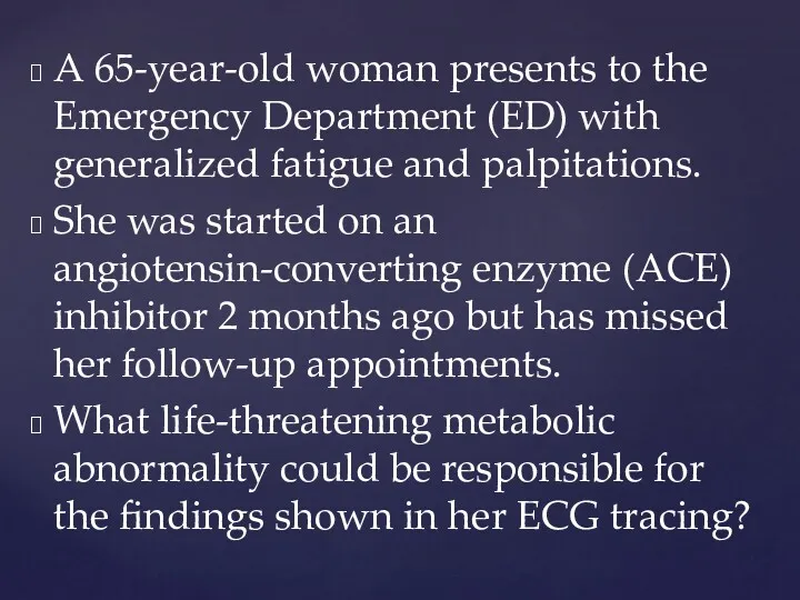 A 65-year-old woman presents to the Emergency Department (ED) with