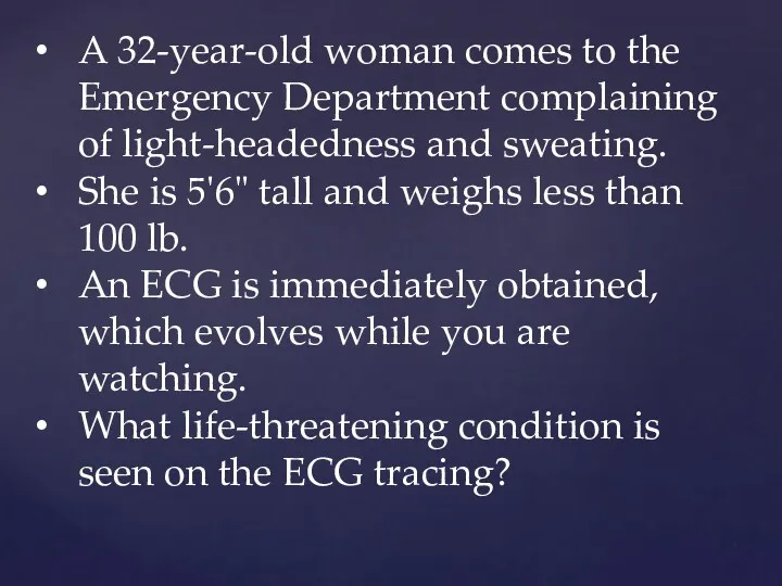 A 32-year-old woman comes to the Emergency Department complaining of