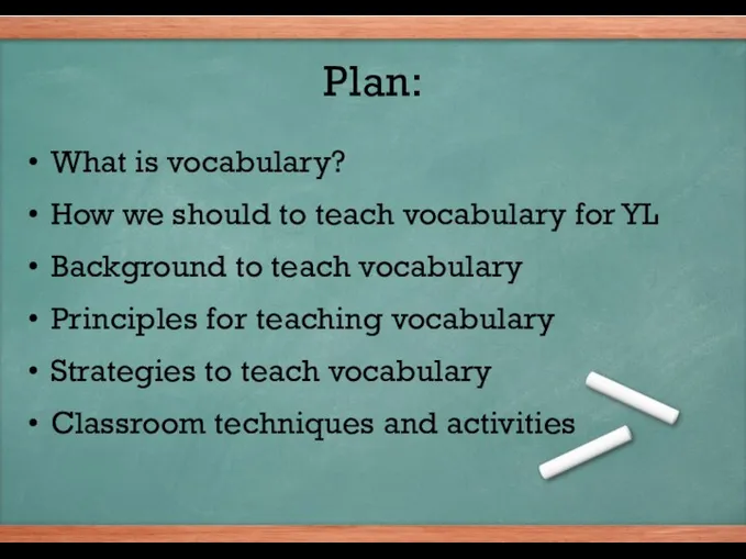 Plan: What is vocabulary? How we should to teach vocabulary