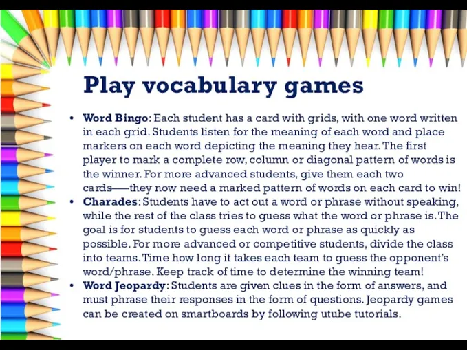 Play vocabulary games Word Bingo: Each student has a card