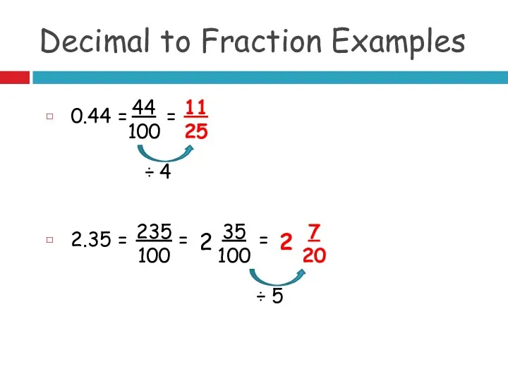Decimal to Fraction Examples 0.44 = 44 100 = 11