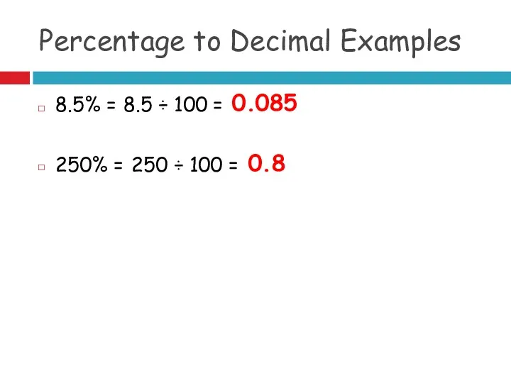 Percentage to Decimal Examples 8.5% = 8.5 ÷ 100 =
