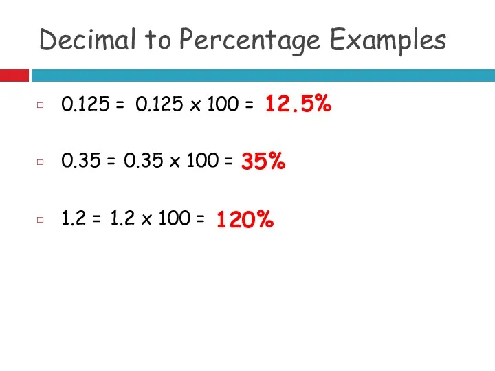 Decimal to Percentage Examples 0.125 = 0.125 x 100 =