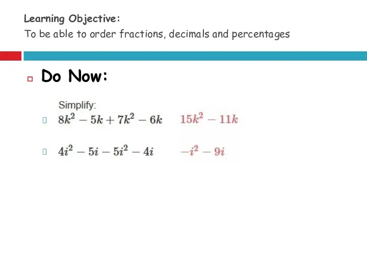 Do Now: Learning Objective: To be able to order fractions, decimals and percentages
