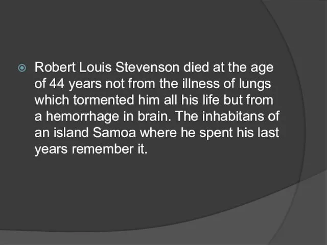 Robert Louis Stevenson died at the age of 44 years