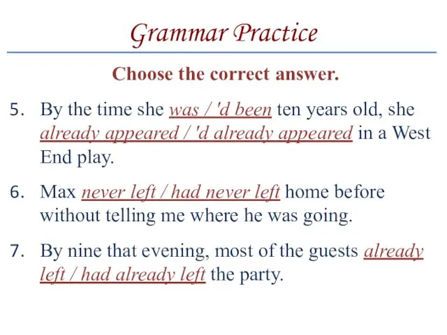 Grammar Practice Choose the correct answer. By the time she