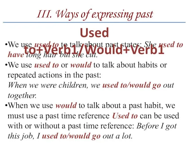 III. Ways of expressing past We use used to to