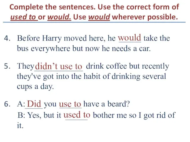 Complete the sentences. Use the correct form of used to