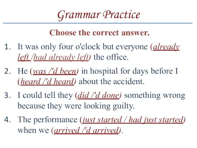 Grammar Practice Choose the correct answer. It was only four