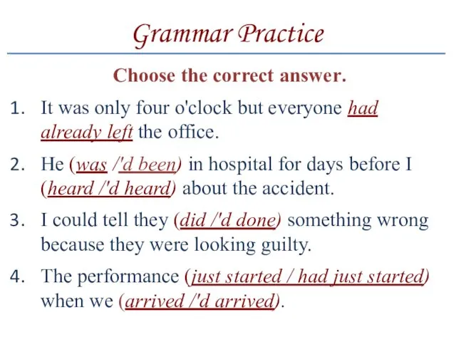 Grammar Practice Choose the correct answer. It was only four
