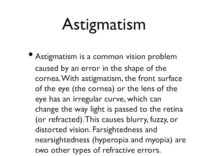 Astigmatism Astigmatism is a common vision problem caused by an error in the