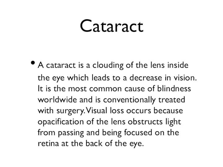 Cataract A cataract is a clouding of the lens inside the eye which