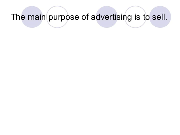 The main purpose of advertising is to sell.