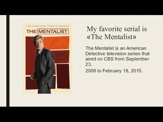 My favorite serial is «The Mentalist» The Mentalist is an