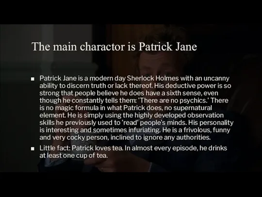 The main charactor is Patrick Jane Patrick Jane is a