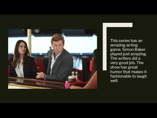This series has an amazing acting game. Simon Baker played