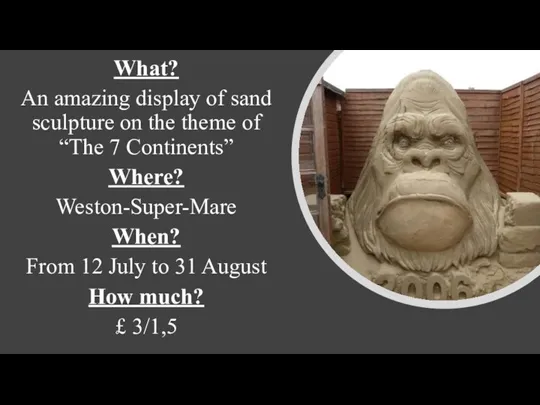 What? An amazing display of sand sculpture on the theme