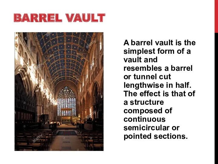 BARREL VAULT A barrel vault is the simplest form of