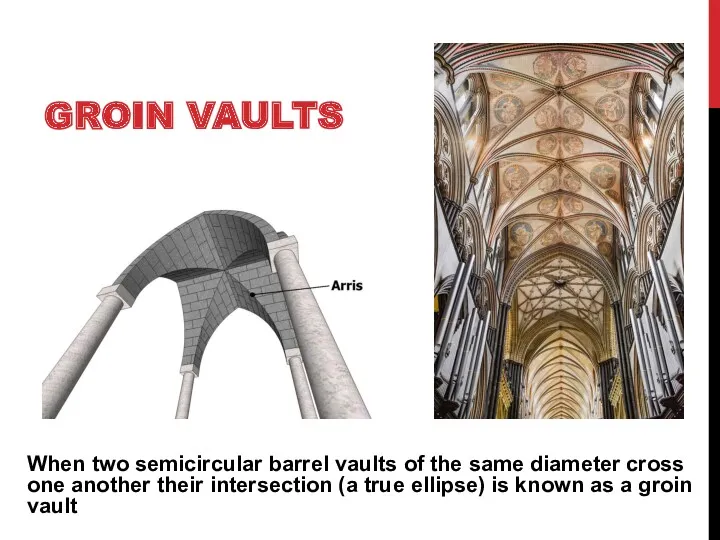 GROIN VAULTS When two semicircular barrel vaults of the same
