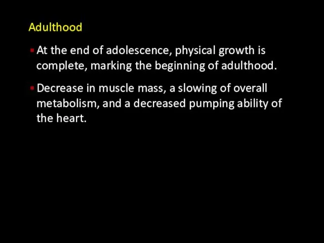 Adulthood At the end of adolescence, physical growth is complete,