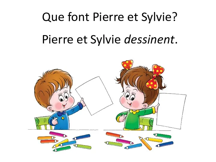 Que font Pierre et Sylvie? Pierre et Sylvie dessinent.