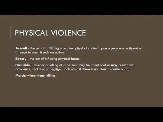 PHYSICAL VIOLENCE Assault - the act of inflicting unwanted physical