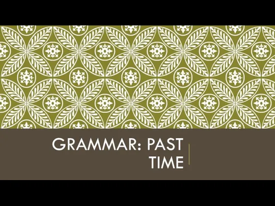 GRAMMAR: PAST TIME