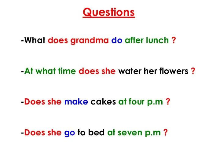 Questions -What does grandma do after lunch ? -At what time does she