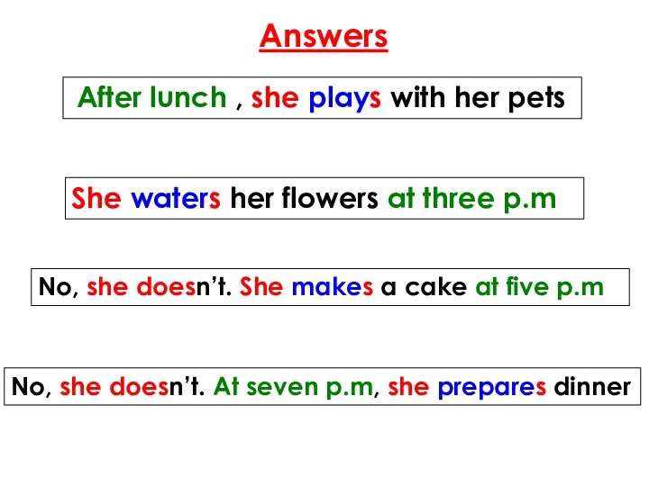 Answers After lunch , she plays with her pets She waters her flowers