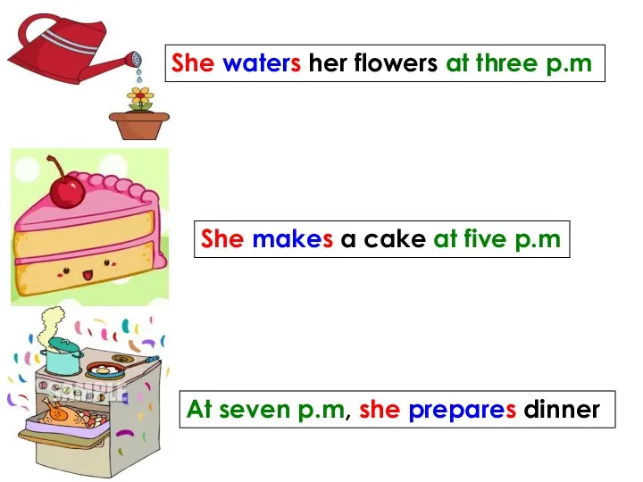 She waters her flowers at three p.m At seven p.m, she prepares dinner