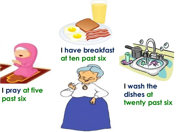 I pray at five past six I have breakfast at ten past six