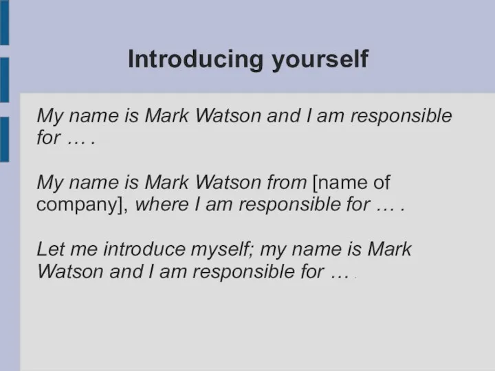 Introducing yourself My name is Mark Watson and I am