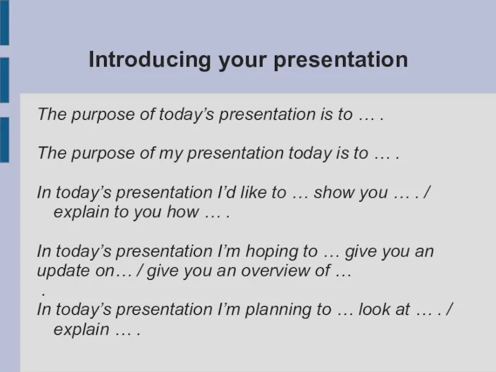 Introducing your presentation The purpose of today’s presentation is to