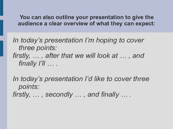 You can also outline your presentation to give the audience