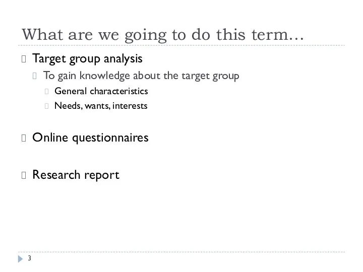 What are we going to do this term… Target group analysis To gain