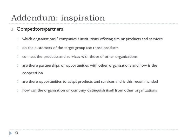 Addendum: inspiration Competitors/partners which organizations / companies / institutions offering similar products and