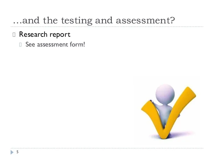 …and the testing and assessment? Research report See assessment form!