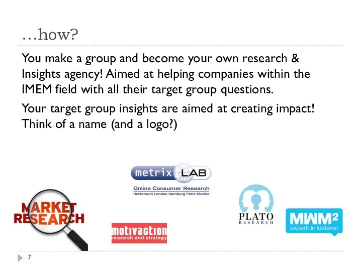 …how? You make a group and become your own research & Insights agency!