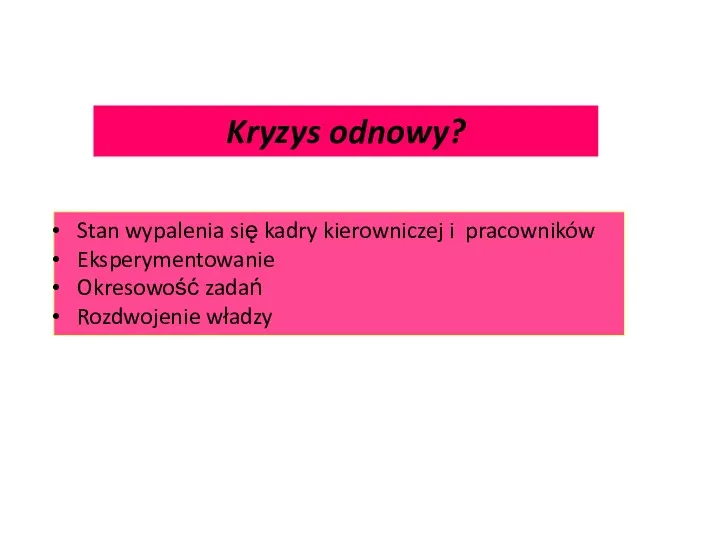 Stan wypalenia się kadry kierowniczej i pracowników Eksperymentowanie Okresowość zadań Rozdwojenie władzy Kryzys odnowy?