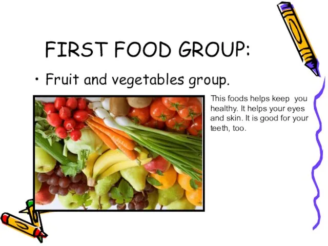 FIRST FOOD GROUP: Fruit and vegetables group. This foods helps