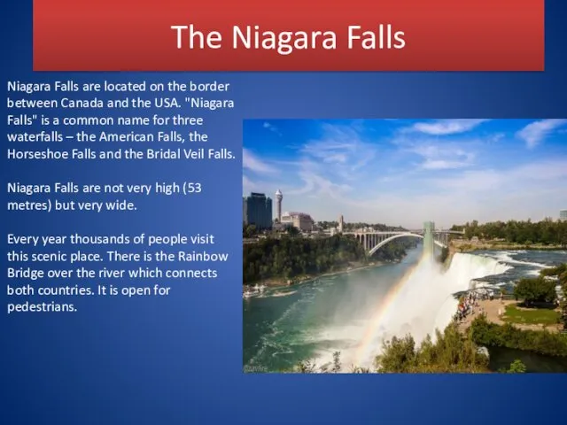 The Niagara Falls Niagara Falls are located on the border