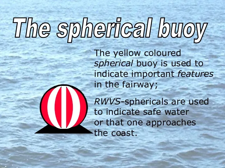 The spherical buoy The yellow coloured spherical buoy is used