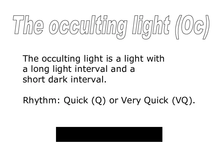 The occulting light is a light with a long light