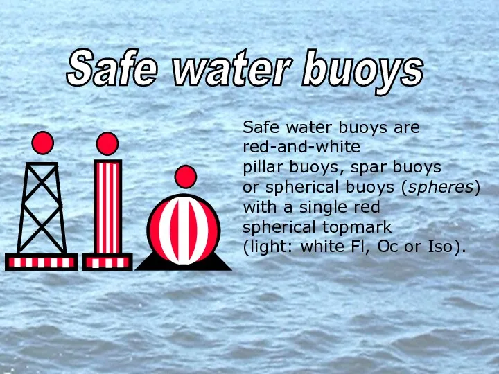 Safe water buoys Safe water buoys are red-and-white pillar buoys,